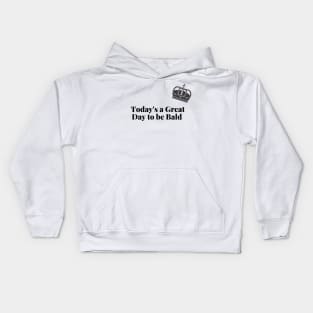 Today's a Great Day to be Bald Kids Hoodie